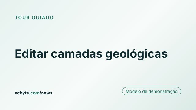 Cartão da matéria "Editar camadas geológicas", tour guiado do ecbyts com modelo de demonstração.