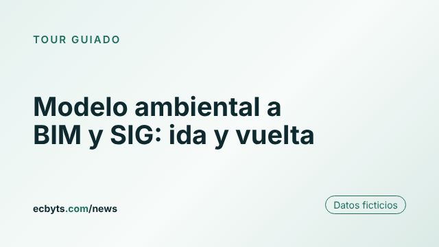 Tarjeta de la nota "Modelo ambiental a BIM y SIG: ida y vuelta", tour guiado de ecbyts con datos ficticios.