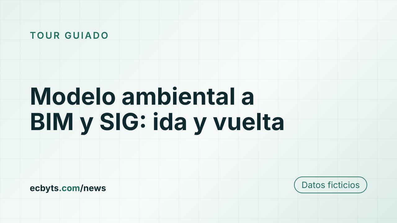Tarjeta de la nota "Modelo ambiental a BIM y SIG: ida y vuelta", tour guiado de ecbyts con datos ficticios.
