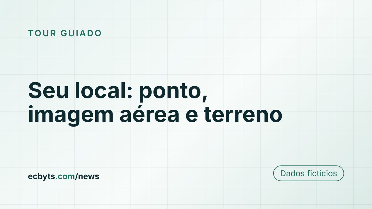 Cartão da matéria "Seu local: ponto, imagem aérea e terreno", tour guiado do ecbyts com dados fictícios.
