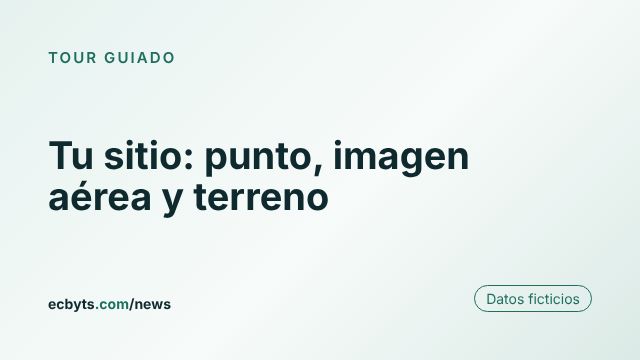 Tarjeta de la nota "Su sitio: punto, imagen aérea y terreno", tour guiado de ecbyts con datos ficticios.